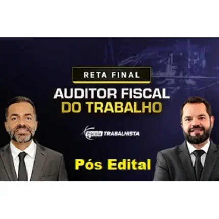 AFT - Auditor Fiscal do Trabalho - PÓS EDITAL - Reta Final (Escola Trabalhista 2024)