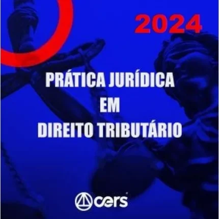 Prática Jurídica em Direito Tributário (CERS 2024) Prática Tributária