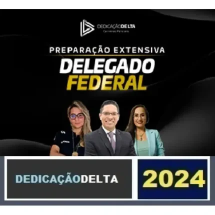 PREPARAÇÃO EXTENSIVA DELEGADO FEDERAL 2024 - 30 SEMANAS ( DEDICAÇÃO DELTA 2024) POLÍCIA FEDERAL - Extensivo