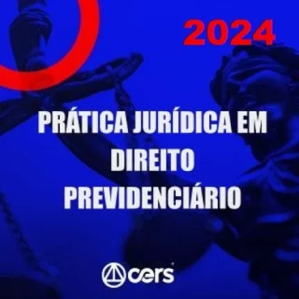 Prática em Direito Previdenciário (CERS 2024) Prática Previdenciária