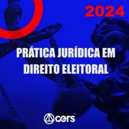 Direito Eleitoral - Teoria e Prática (CERS 2024)