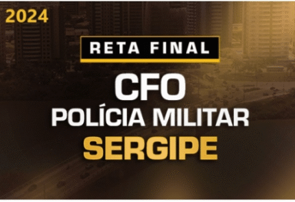 RETA FINAL CFO POLÍCIA MILITAR SERGIPE - PÓS EDITAL (DEDICAÇÃO DELTA 2024) Oficiais