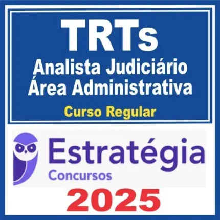 TRTs (Analista Judiciário – Área Administrativa) Curso Regular – Estratégia 2025