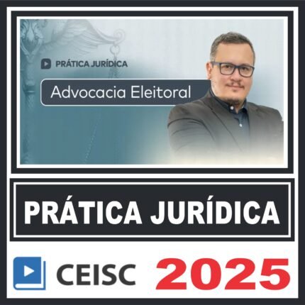 Prática Jurídica (Advocacia Eleitoral) Ceisc 2025