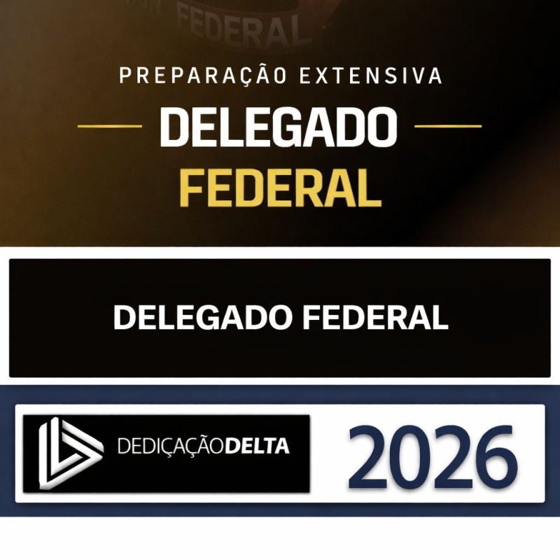 PF - Delegado - DEDICAÇÃO DELTA - 2026 PREPARAÇÃO EXTENSIVA DELEGADO FEDERAL - POLÍCIA FEDERAL POLICIAL