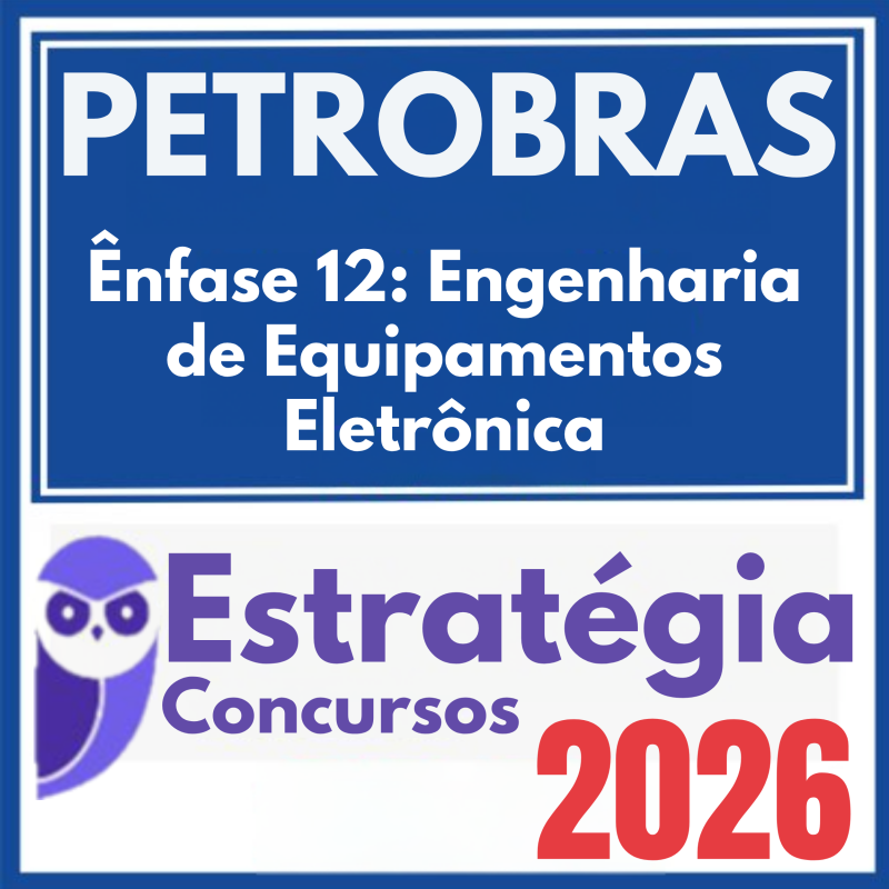 PETROBRAS (Ênfase 12: Engenharia de Equipamentos – Eletrônica) Estratégia 2026