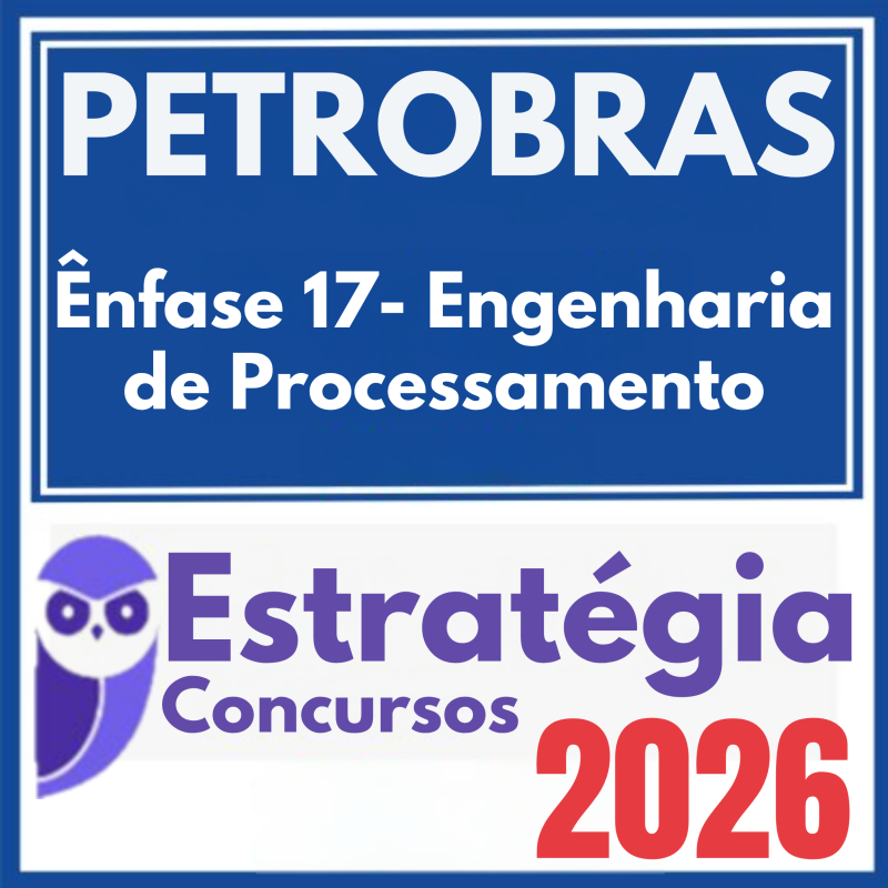 PETROBRAS (Ênfase 17 – Engenharia de Processamento) Estratégia 2026