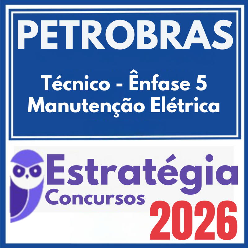 PETROBRAS (Técnico – Ênfase 5 – Manutenção Elétrica) Estratégia 2026