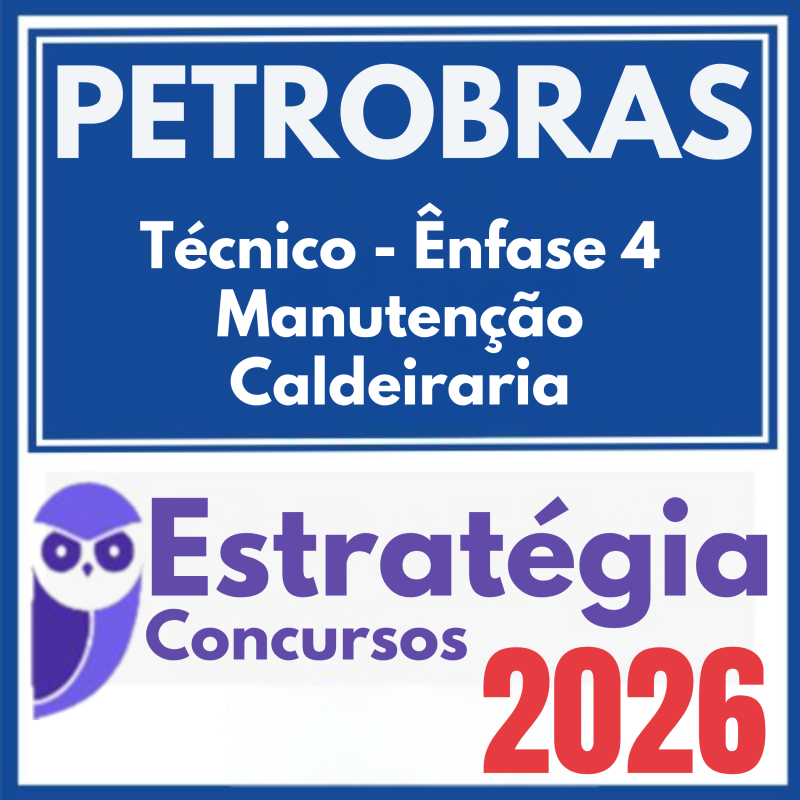 PETROBRAS (Técnico – Ênfase 4 – Manutenção Caldeiraria) Estratégia 2026