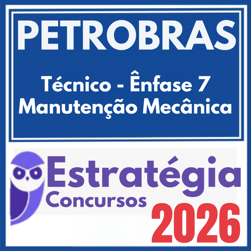 PETROBRAS (Técnico – Ênfase 7 – Manutenção Mecânica) Estratégia 2026