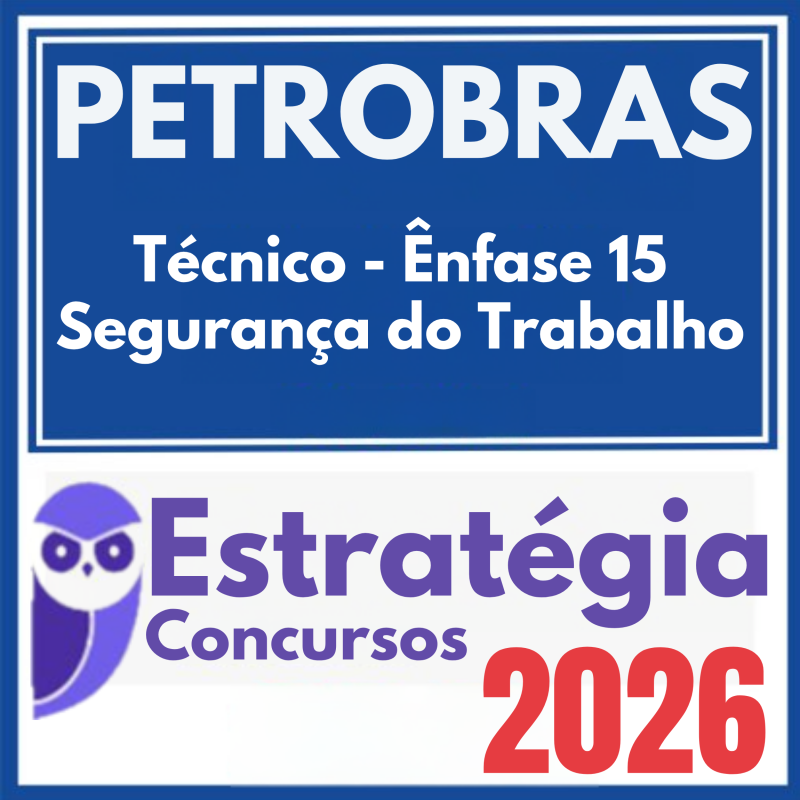 PETROBRAS (Técnico – Ênfase 15 – Segurança do Trabalho) Estratégia 2026